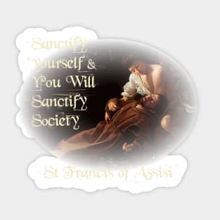 St Francis of Assisi Quote Sanctify Sticker